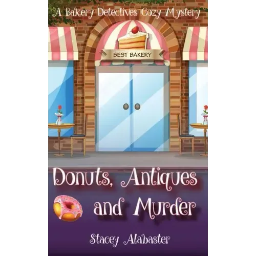 Donuts, Antiques and Murder: A Bakery Detectives Cozy Mystery