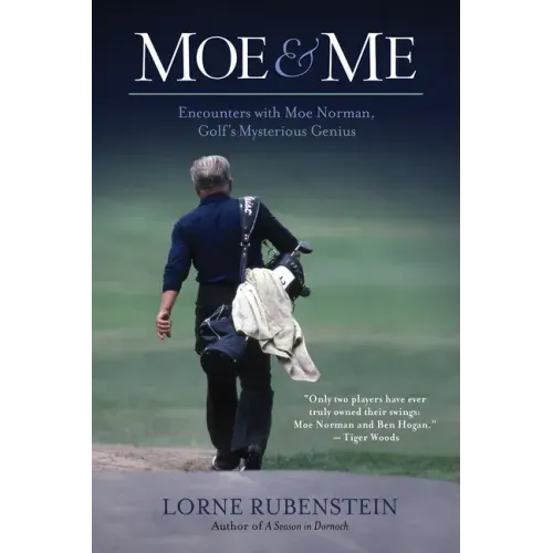 Moe and Me: Encounters with Moe Norman, Golf's Mysterious Genius