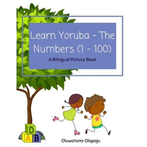 Learn Yoruba - The Numbers (1 -100): A Bilingual Picture Book