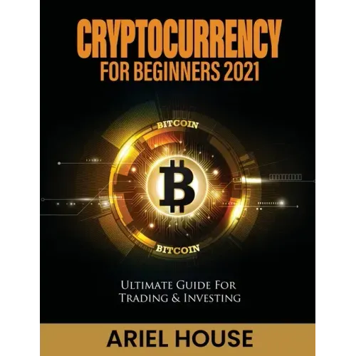 Cryptocurrency for Beginners 2021: Ultimate Guide For Trading & Investing