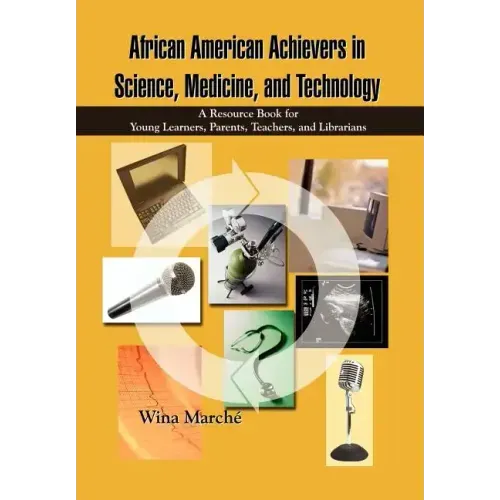 African American Achievers in Science, Medicine, and Technology: A Resource Book for Young Learners, Parents, Teachers, and Librarians
