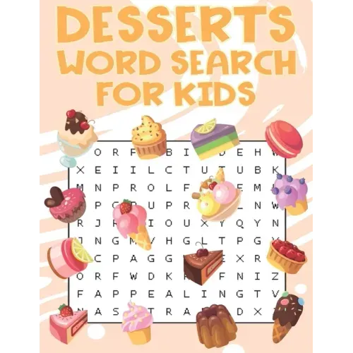 Desserts Word Search For Kids: Sweet treats desserts Word Search Puzzle Book For Candy, Chocolate And Ice Cream Lovers
