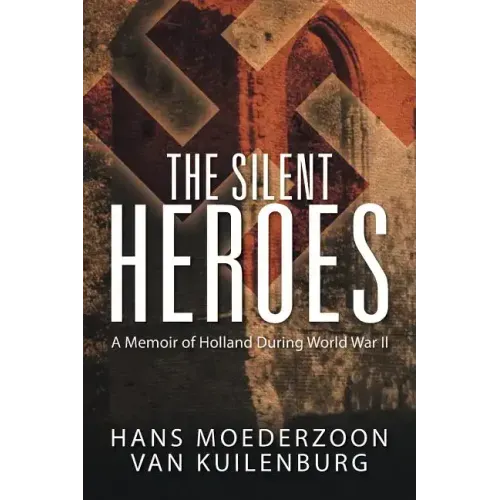 The Silent Heroes: A Memoir of Holland During World War II