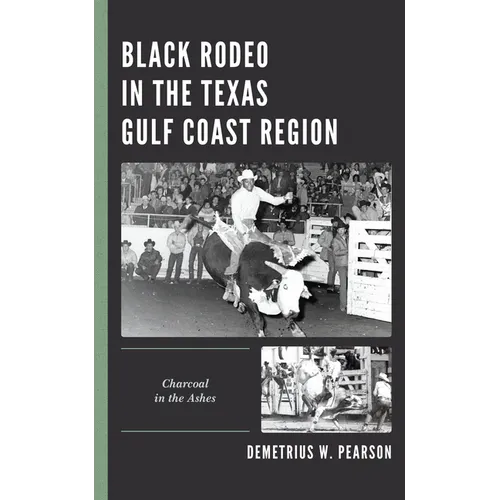 Black Rodeo in the Texas Gulf Coast Region: Charcoal in the Ashes