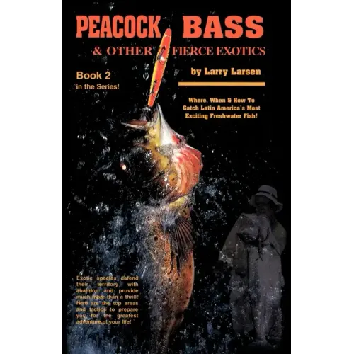 Peacock Bass & Other Fierce Exotics: Where, When & How to Catch Latin America's Most Exciting Freshwater Fish Book 2
