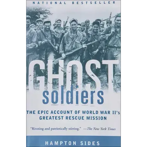 Ghost Soldiers: The Forgotten Epic Storyof World War II's Most Dramatic Mission