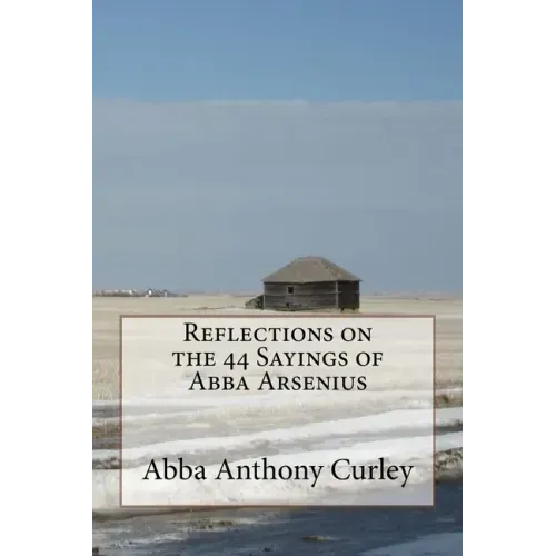 Reflections on the 44 Sayings of Abba Arsenius