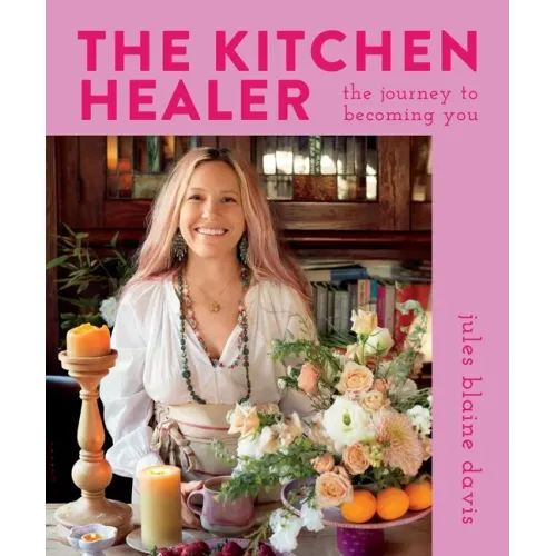 The Kitchen Healer: The Journey to Becoming You
