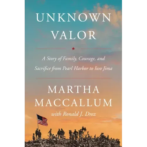 Unknown Valor: A Story of Family, Courage, and Sacrifice from Pearl Harbor to Iwo Jima