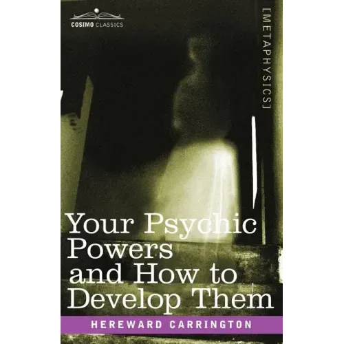 Your Psychic Powers and How to Develop Them