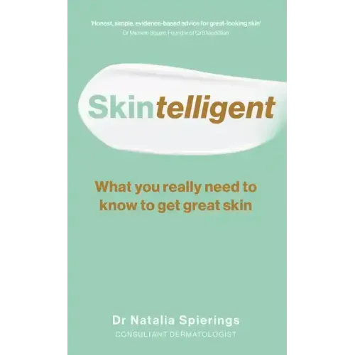 Skintelligent: What You Really Need to Know to Get Great Skin
