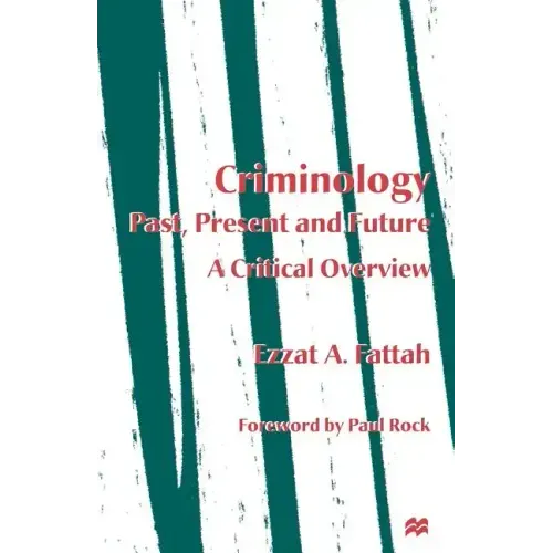 Criminology: Past, Present and Future: A Critical Overview