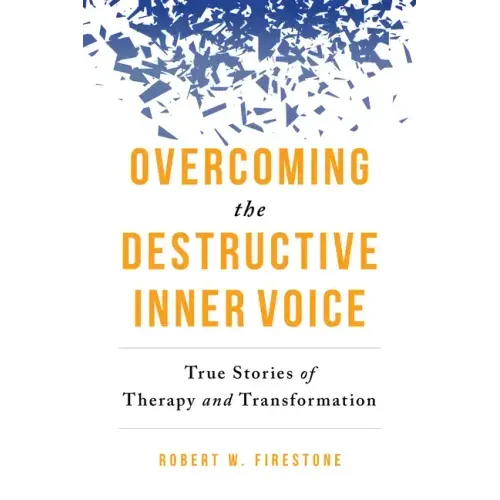Overcoming the Destructive Inner Voice: True Stories of Therapy and Transformation