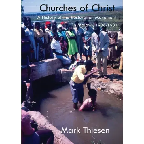 Churches of Christ: A History of the Restoration Movement in Malawi 1906 - 1981