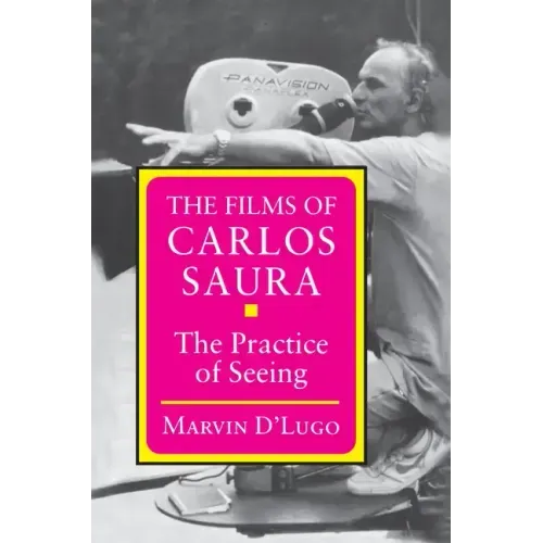 The Films of Carlos Saura: The Practice of Seeing