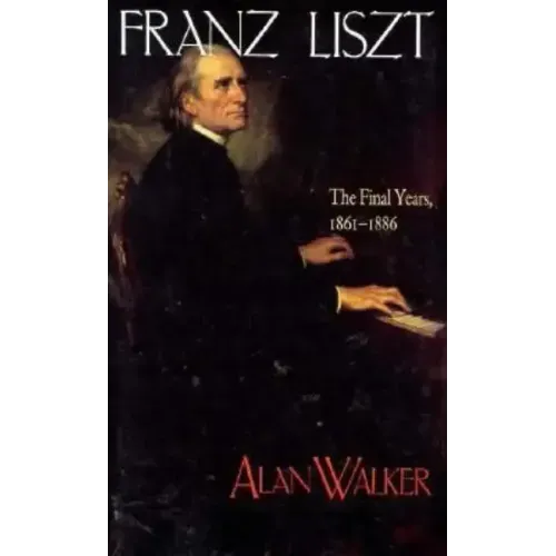 Franz Liszt: The Final Years, 1861 1886