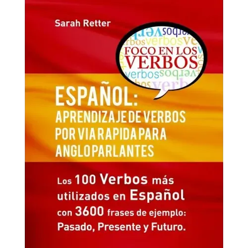Español: Aprendizaje de Verbos por Via Rapida para Anglo Parlantes: Los 100 verbos mas usados en espaniol con 3600 frases de ej