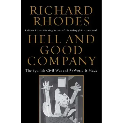 Hell and Good Company: The Spanish Civil War and the World It Made