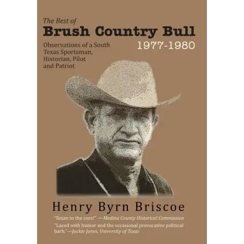 The Best of Brush Country Bull 1977-1980: Observations of a South Texas Sportsman, Historian, Pilot, and Patriot