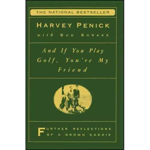 And If You Play Golf, You're My Friend: Furthur Reflections of a Grown Caddie