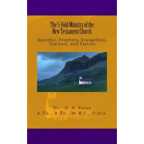 The 5-Fold Ministry of the New Testament Church: Apostles, Prophets, Evangelists, Teachers, and Pastors