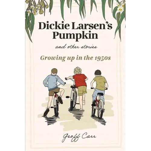 Dickie Larsen's Pumpkin & Other Stories: Growing Up In the 1950s