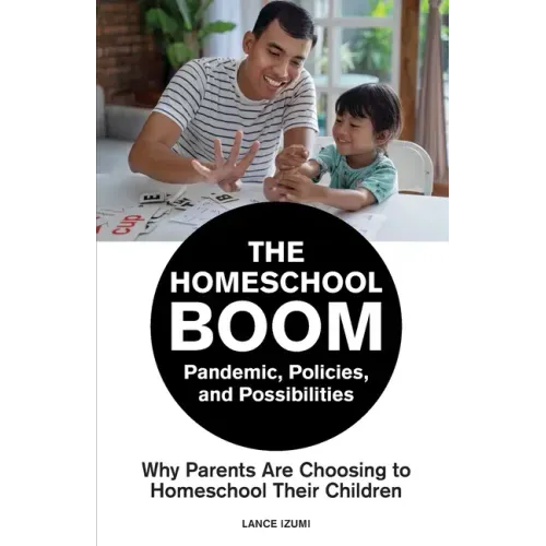 The Homeschool Boom: Pandemic, Policies, and Possibilities- Why Parents Are Choosing to Homeschool their Children