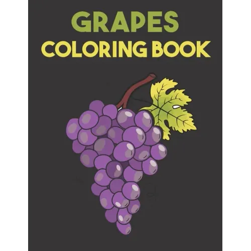 Grapes Coloring Book: Beautiful Grapes Designs for Stress Relief and Relaxation