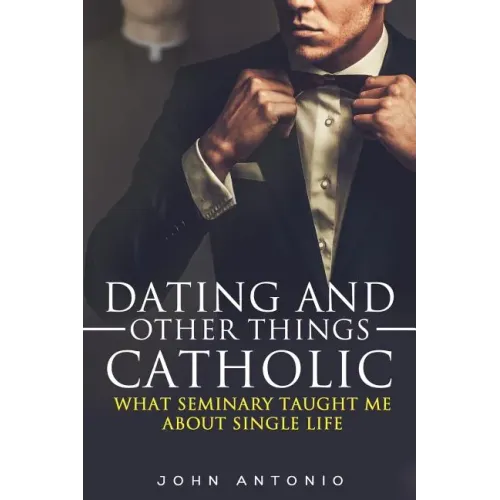 Dating and Other Things Catholic: What Seminary Taught Me About Single Life