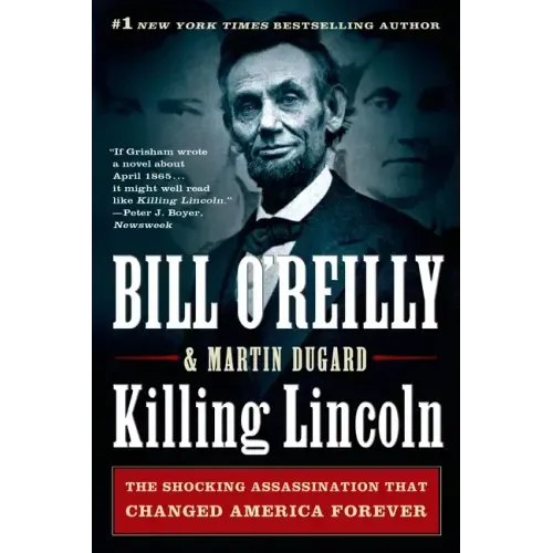 Killing Lincoln: The Shocking Assassination That Changed America Forever