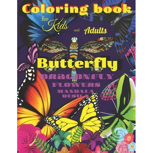 Coloring book BUTTERFLY, Dragonfly, Flowers for Kids and Adults: All ages with Mandala Design, Creative Haven, Relax and Relieve, Stress Color In Draw