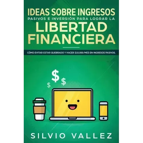 Ideas sobre ingresos pasivos e inversión para lograr la libertad financiera: Cómo evitar estar quebrado y hacer $10,000/mes en ingresos pasivos