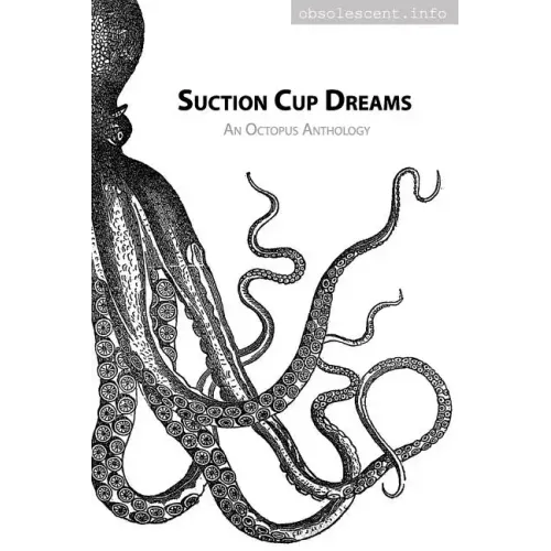 Suction Cup Dreams: An Octopus Anthology