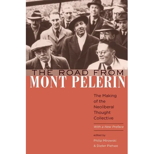 Road from Mont P鑞erin: The Making of the Neoliberal Thought Collective, with a New Preface