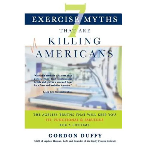 7 Exercise Myths that Are Killing Americans: The Ageless Truths that Will Keep You Fit, Functional and Fabulous for a Lifetime