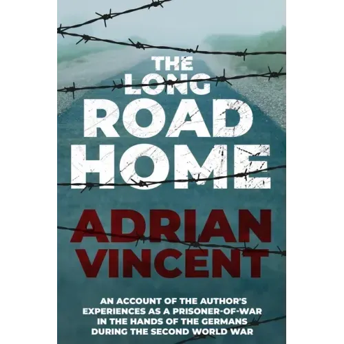The Long Road Home: An account of the author's experiences as a prisoner-of-war in the hands of the Germans during the Second World War