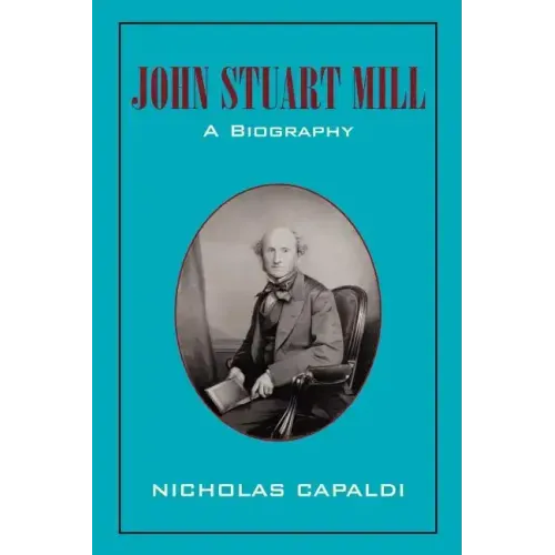 John Stuart Mill: A Biography