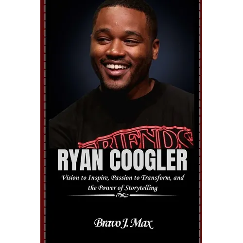 Ryan Coogler: Vision to Inspire, Passion to Transform, and the Power of Storytelling
