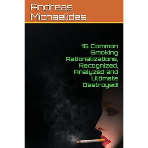 16 Common Smoking Rationalizations Recognized, Analyzed And Ultimate Destroyed.