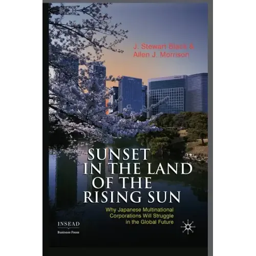 Sunset in the Land of the Rising Sun: Why Japanese Multinational Corporations Will Struggle in the Global Future