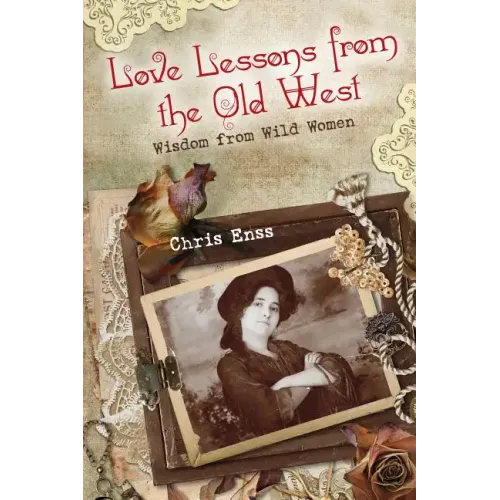 Love Lessons from the Old West: Wisdom From Wild Women
