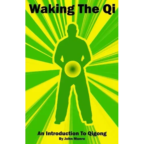 Waking The Qi: An Introduction To Qigong