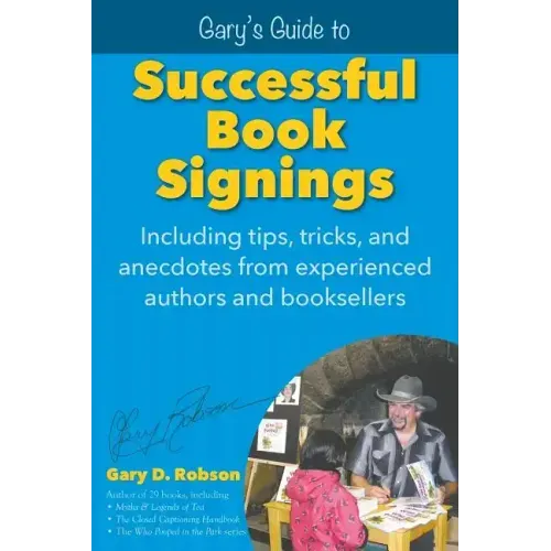 Gary's Guide to Successful Book Signings: Including tips, tricks & anecdotes from experienced authors and booksellers