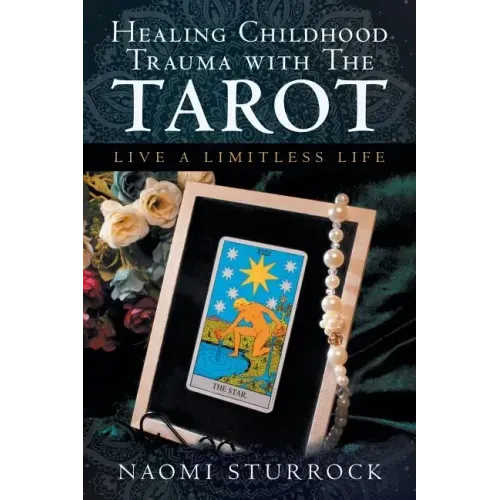 Healing Childhood Trauma with the Tarot: Live a Limitless Life