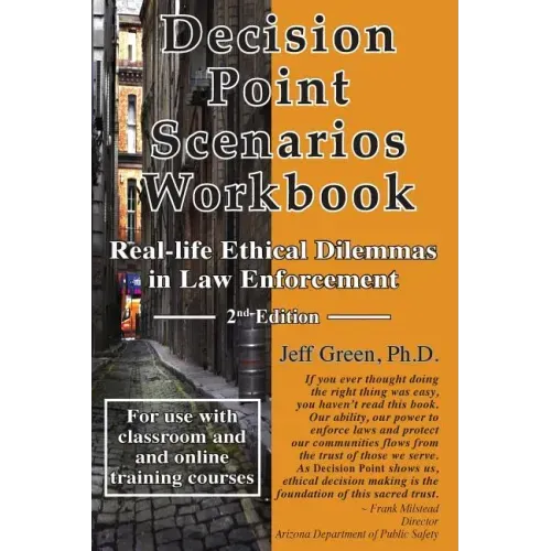 Decision Point Scenarios Workbook: Real-Life Ethical Dilemmas in Law Enforcement