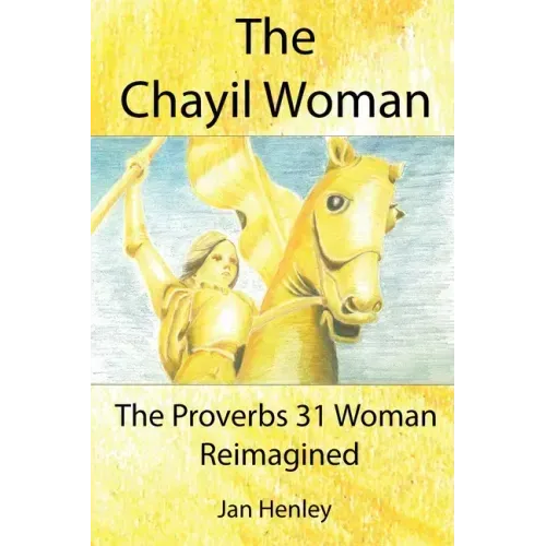 The Chayil Woman: The Proverbs 31 Woman Reimagined