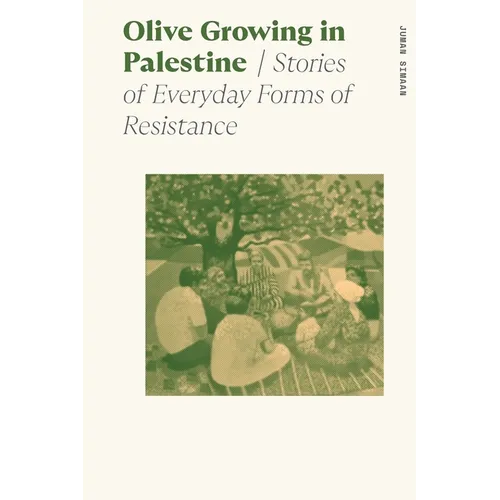 Olive Growing in Palestine: Stories of Everyday Forms of Resistance