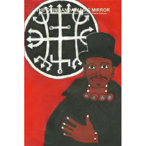 The Quimbanda Magic Mirror - The Sacred Brazilian Quimbanda Oracle of Chico Ita-Montenegro