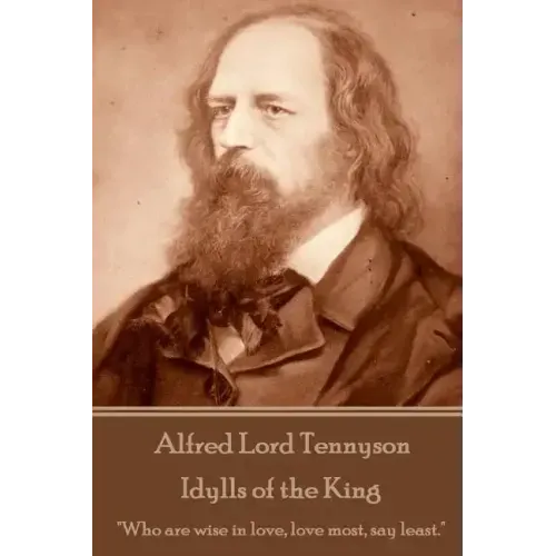 Alfred Lord Tennyson - Idylls of the King: "Who are wise in love, love most, say least."