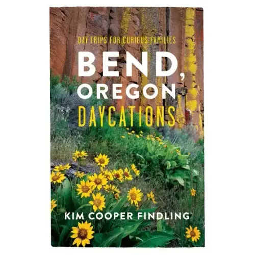 Bend, Oregon Daycations: Day Trips for Curious Families
